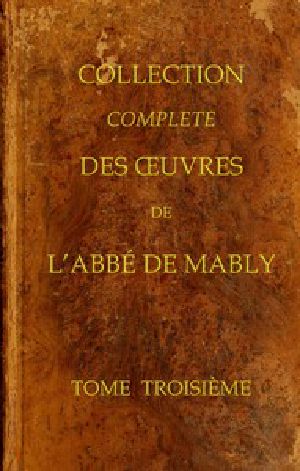 [Gutenberg 53640] • Collection complète des oeuvres de l'Abbé de Mably, Volume 3 (of 15)